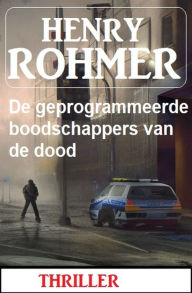 Title: De geprogrammeerde boodschappers van de dood: Thriller, Author: Henry Rohmer