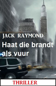 Title: Haat die brandt als vuur: Thriller, Author: Jack Raymond