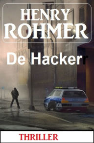 Title: De Hacker: Thriller, Author: Henry Rohmer