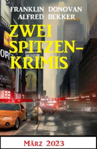 Title: Zwei Spitzenkrimis März 2023, Author: Alfred Bekker