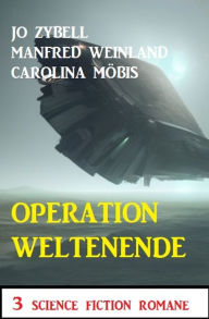 Title: Operation Weltenende: 3 Science Fiction Romane, Author: Jo Zybell