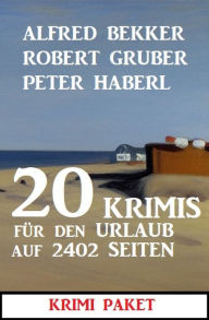 Title: 20 Krimis für den Urlaub auf 2402 Seiten: Krimi Paket, Author: Alfred Bekker