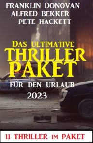 Title: Das ultimative Thriller Paket für den Urlaub 2023: 11 Thriller im Paket, Author: Alfred Bekker