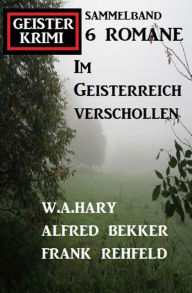 Title: Im Geisterreich verschollen: Geisterkrimi Sammelband 6 Romane, Author: Alfred Bekker