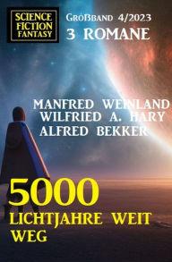 Title: 5000 Lichtjahre weit weg: Science Fiction Fantasy Großband 4/2023, Author: Alfred Bekker