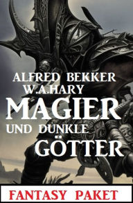 Title: Magier und dunkle Götter: Fantasy Paket, Author: Alfred Bekker