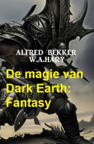 Title: De magie van Dark Earth: Fantasy, Author: Alfred Bekker