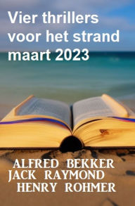 Title: Vier thrillers voor het strand maart 2023, Author: Alfred Bekker