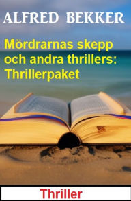 Title: Mördrarnas skepp och andra thrillers: Thrillerpaket, Author: Alfred Bekker