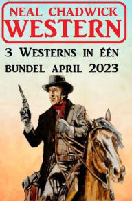 Title: 3 Westerns in één bundel april 2023, Author: Neal Chadwick