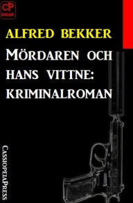 Title: Mördaren och hans vittne: kriminalroman, Author: Alfred Bekker