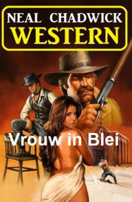 Title: Vrouw in Blei: Western, Author: Neal Chadwick