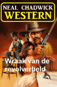 Title: Wraak van de revolverheld: Western, Author: Neal Chadwick