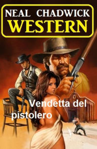Title: Vendetta del pistolero: western, Author: Neal Chadwick