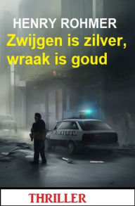 Title: Zwijgen is zilver, wraak is goud: Thriller, Author: Henry Rohmer