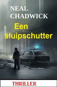 Title: Een sluipschutter: Thriller, Author: Neal Chadwick