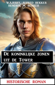 Title: De koninklijke zonen uit de Tower: historische roman, Author: W. A. Hary