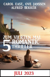 Title: Zum vierten Mal 5 Romantic Thriller Juli 2023, Author: Alfred Bekker