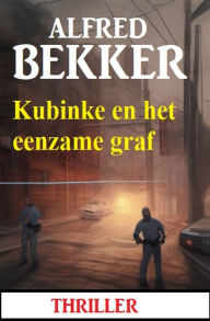 Title: Kubinke en het eenzame graf: Thriller, Author: Alfred Bekker