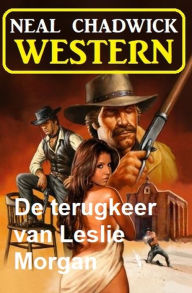 Title: De terugkeer van Leslie Morgan: Western, Author: Neal Chadwick