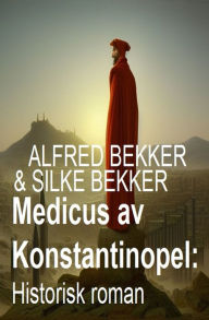 Title: Medicus av Konstantinopel: Historisk roman, Author: Alfred Bekker