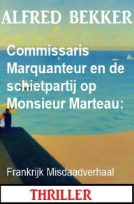 Title: Commissaris Marquanteur en de schietpartij op Monsieur Marteau: Frankrijk Misdaadverhaal, Author: Alfred Bekker