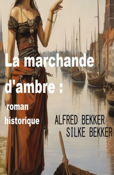La marchande d'ambre : roman historique