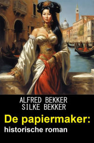 Title: De papiermaker: historische roman, Author: Alfred Bekker