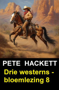 Title: Drie westerns - bloemlezing 8, Author: Pete Hackett