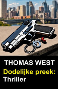 Title: Dodelijke preek: Thriller, Author: Thomas West