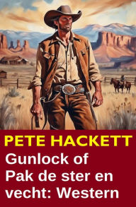 Title: Gunlock of Pak de ster en vecht: Western, Author: Pete Hackett