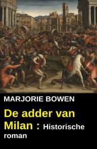 Title: De adder van Milan : Historische roman, Author: Marjorie Bowen