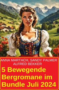 Title: 5 Bewegende Bergromane im Bundle Juli 2024, Author: Alfred Bekker