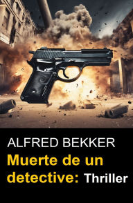 Title: Muerte de un detective: Thriller, Author: Alfred Bekker