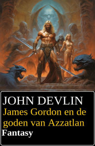Title: James Gordon en de goden van Azzatlan : Fantasy, Author: John Devlin