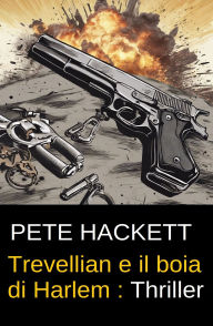 Title: Trevellian e il boia di Harlem : Thriller, Author: Pete Hackett