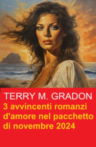 Title: 3 avvincenti romanzi d'amore nel pacchetto di novembre 2024, Author: Terry M. Gradon