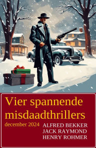 Title: Vier spannende misdaadthrillers december 2024, Author: Alfred Bekker