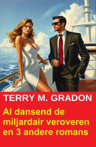 Title: Al dansend de miljardair veroveren en 3 andere romans, Author: Terry M. Gradon
