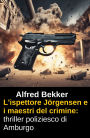 L'ispettore Jörgensen e i maestri del crimine: thriller poliziesco di Amburgo