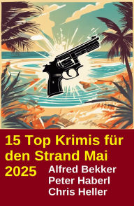 Title: 15 Top Krimis für den Strand Mai 2025, Author: Alfred Bekker