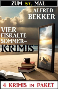 Title: Zum 57. Mal vier eiskalte Sommerkrimis, Author: Alfred Bekker