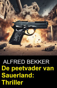 Title: De peetvader van Sauerland: Thriller, Author: Alfred Bekker