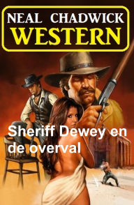 Title: Sheriff Dewey en de overval: Western, Author: Neal Chadwick
