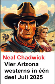 Title: Vier Arizona westerns in één deel Juli 2025, Author: Neal Chadwick