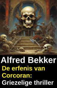Title: De erfenis van Corcoran: Griezelige thriller, Author: Alfred Bekker