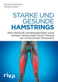 Title: Starke und gesunde Hamstrings: Mehr Kraft, Beweglichkeit und weniger Verletzungen durch Training der ischiocruralen Muskulatur, Author: Thomas Gronwald