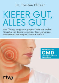 Title: Kiefer gut, alles gut: Das Übungsprogramm gegen CMD, die wahre Ursache von Zähneknirschen, Kopfschmerzen, Nackenverspannungen, Tinnitus und Co., Author: Torsten Pfitzer