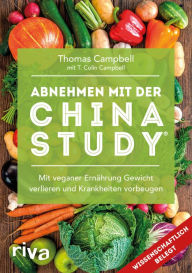 Title: Abnehmen mit der China Study®: Die einfache Art, um mit veganer Ernährung Gewicht zu verlieren und Krankheiten vorzubeugen, Author: Thomas Campbell