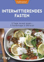 Intermittierendes Fasten: 5 Tage normal essen - 2 Fastentage à 500 kcal. Mit 50 Rezepten